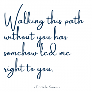 Grief Quote - Walking This Path Without You Has Somehow Led Me Right To You - Grandpa's Workshop - Danielle Karen